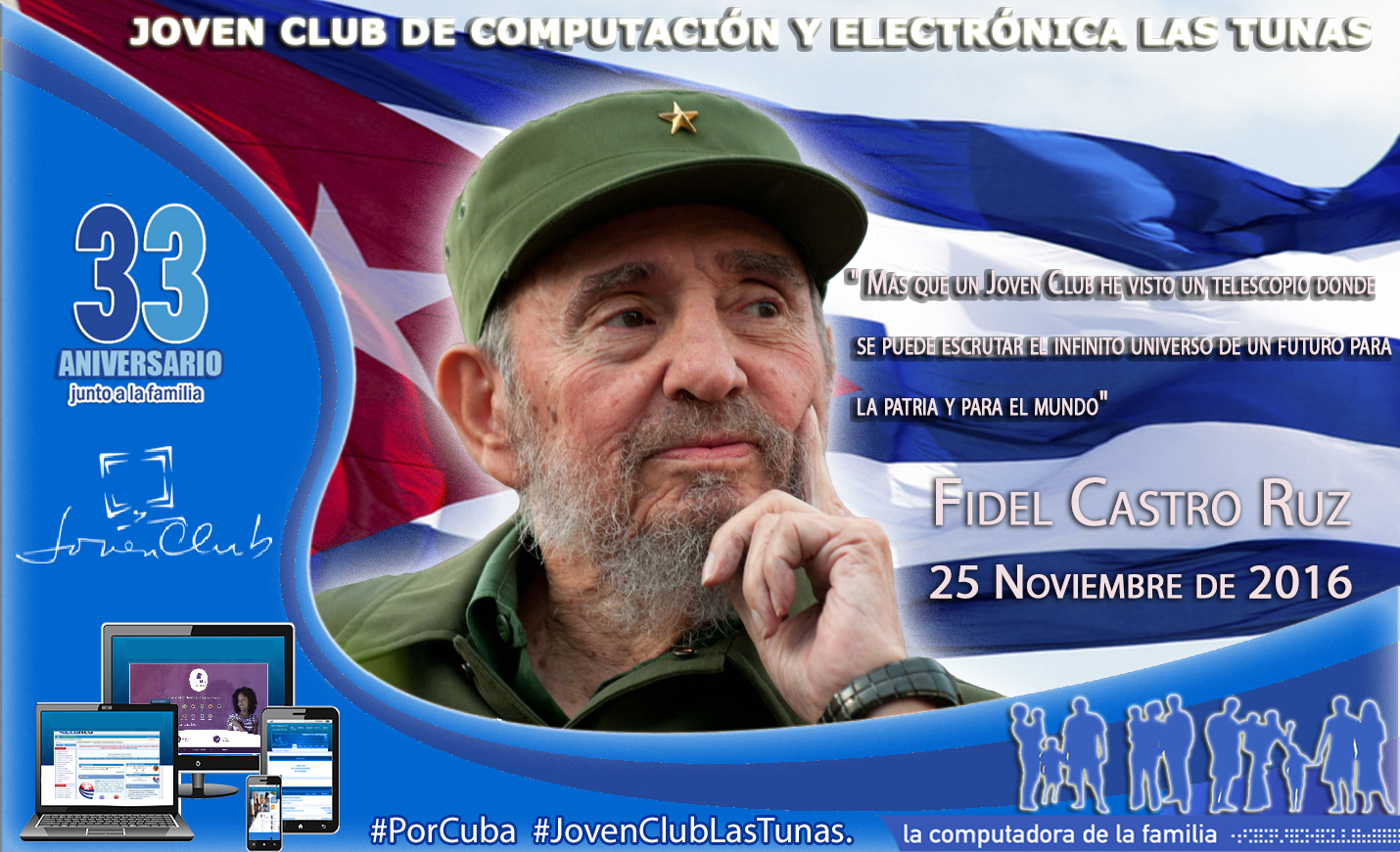 Fidel vive! Su pueblo lucha y los Joven Club, nacidos gracias a su ingenio, le recuerdan y siguen en pie como la Computadora de la Familia Cubana