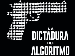 La Dictadura del Algoritmo