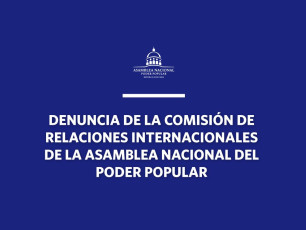 Declaración de denuncia de la Comisión de Relaciones Internacionales de la Asamblea Nacional del Poder Popular de la República de Cuba ante nueva maniobra en el Parlamento Europeo