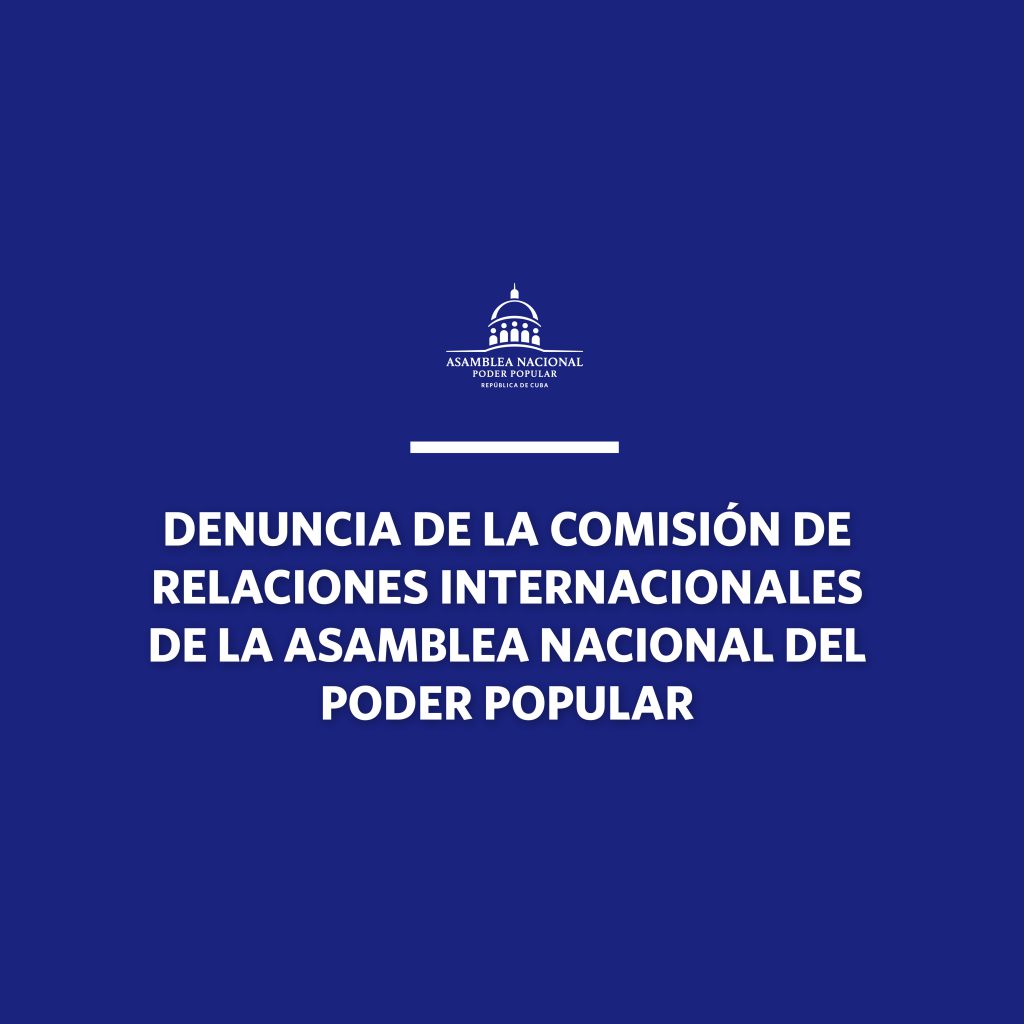 Declaración de denuncia de la Comisión de Relaciones Internacionales de la Asamblea Nacional del Poder Popular de la República de Cuba ante nueva maniobra en el Parlamento Europeo