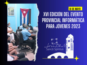 XVI Edición del Evento Provincial Informática para Jóvenes 2023 en los Joven Club espirituanos