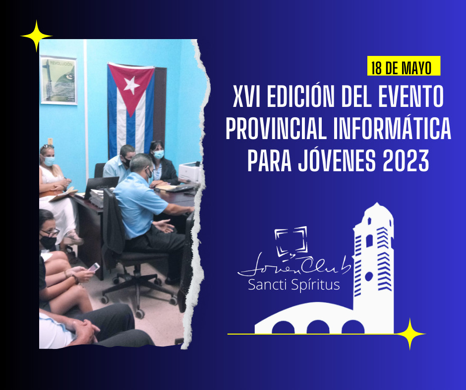 XVI Edición del Evento Provincial Informática para Jóvenes 2023 en los Joven Club espirituanos